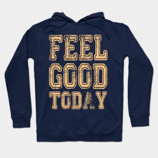 Feel good today Hoodie